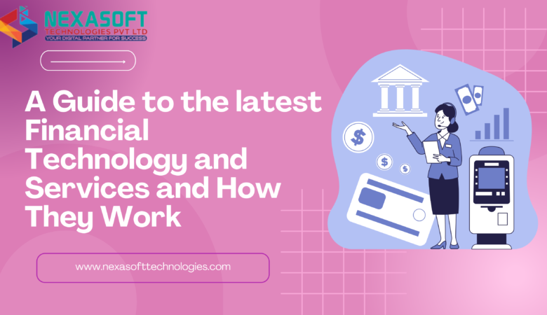 A Guide to the Latest Financial Technology Services and How They Work ?