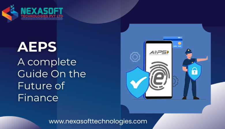 Aeps: A Complete guide on the future of Finance