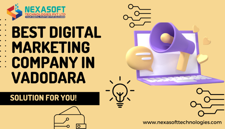Best Digital Marketing Company in Vadodara- Nexasoft Technologies